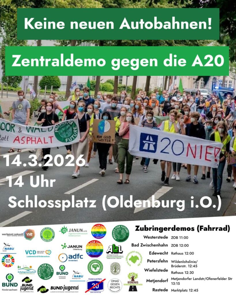 Sharepic zur Demo, im Hintergrund ein Foto einer Laufdemo mit Bannern gegen die A20. Text: "Keine neuen Autobahnen! Zentraldemo gegen die A20. 14.3.2026, 14 Uhr, Schlossplatz (Oldenburg i.O.). Zubringerdemos: Westerstede ZOB 11 Uhr, Bad Zwischenahn ZOB 12 Uhr, Edewecht Rathaus 12 Uhr, Petersfehn Wildenlohslinie/Brüderstraße 12:45 Uhr, Wiefelstede Rathaus 12:30 Uhr, Metjendorf Landstr./Ofenerfelder Str. 12:15 Uhr, Rastede Marktplatz 12:45 Uhr. Daneben die Logos von vielen unterstützenden Organisationen