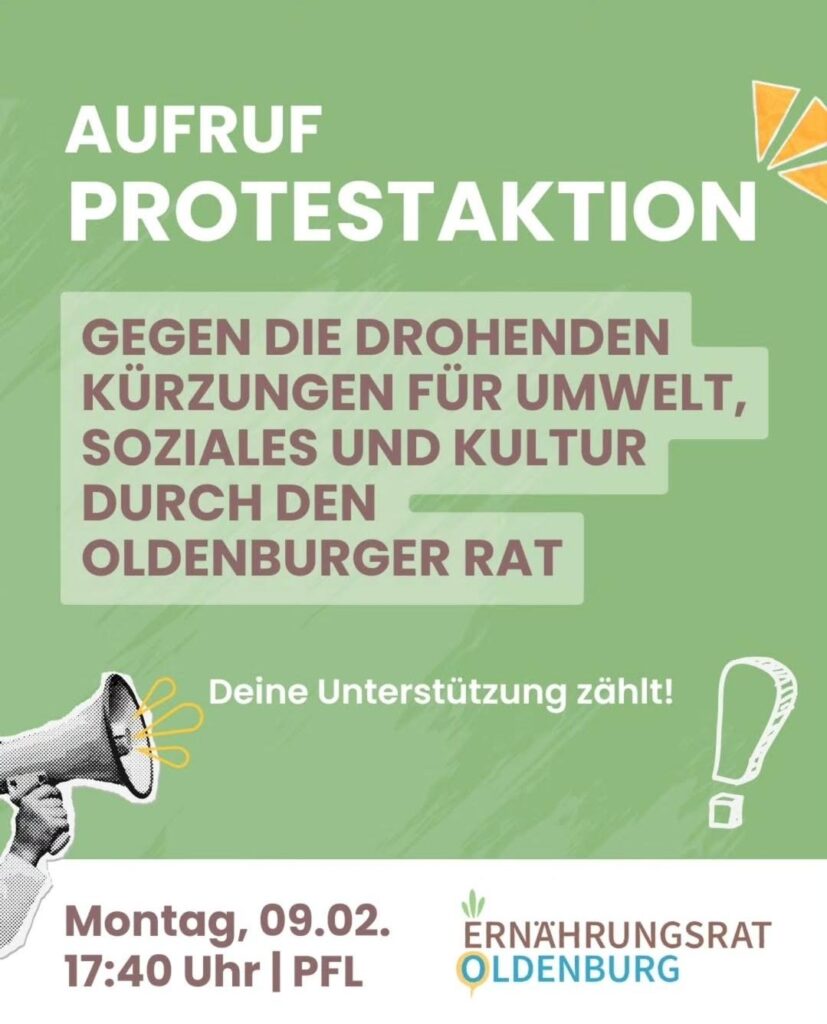 Sharepic: Aufruf Protestaktion: Gegen die drohenden Kürzungen für Umwelt, Soziales und Kultur durch den Oldenburger Rat! Deine Unterstützung zählt! Montag, 09.02. 17:40 Uhr | PFL, Ernährungsrat Oldenburg