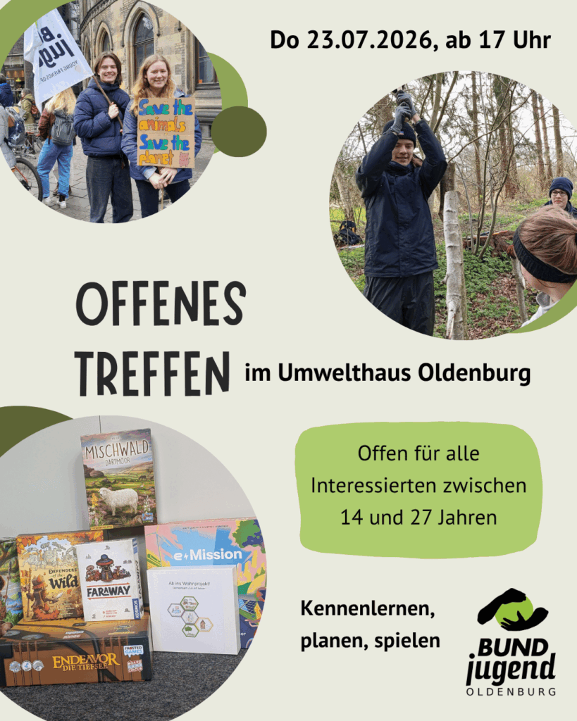 Sharepic: Zwei Personen sind mit einer BUNDjugend Flagge auf einer Demo. Drei Personen bauen eine Totholzhecke. Verschiedene Brettspiele. Text: Donnerstag 23. Juli 2026, ab 17 Uhr. Offenes Treffen im Umwelthaus Oldenburg. Offen für alle Interessierten zwischen 14 und 27 Jahren. Kennenlernen, planen, spielen. BUNDjugend Oldenburg.